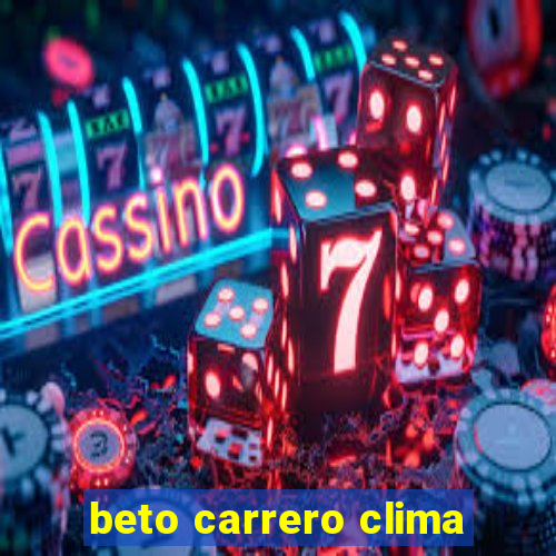 beto carrero clima